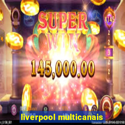 liverpool multicanais